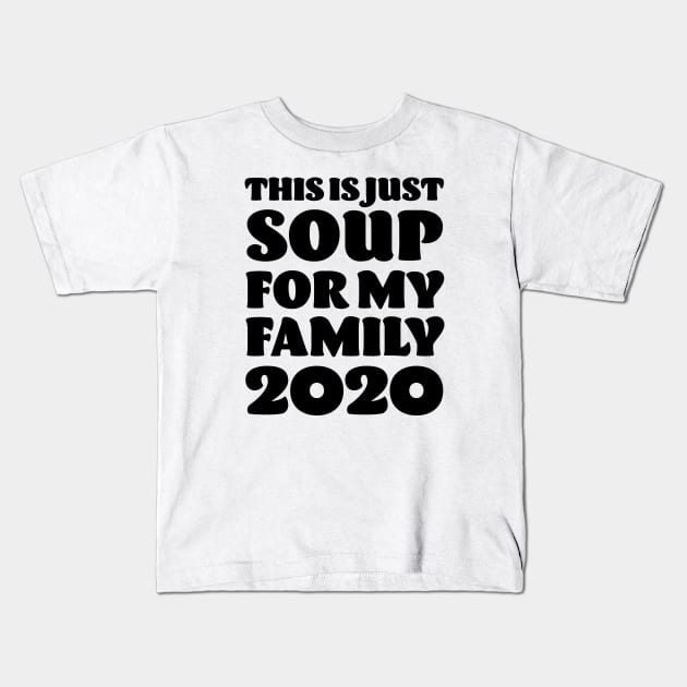 This is just Soup for my Family 2020 - Anti Trump Kids T-Shirt by Elsie Bee Designs